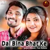 About Dal Bina Bhat Ke Song